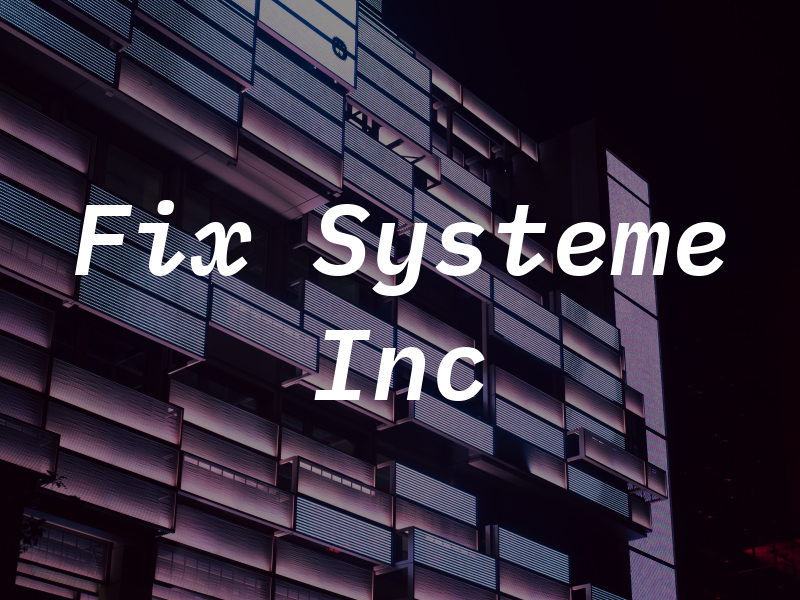 Fix Systeme Inc