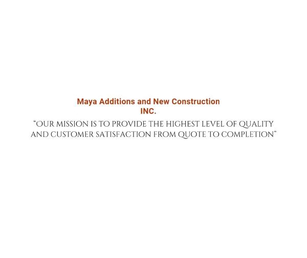 Maya Additions AND NEW Construction INC