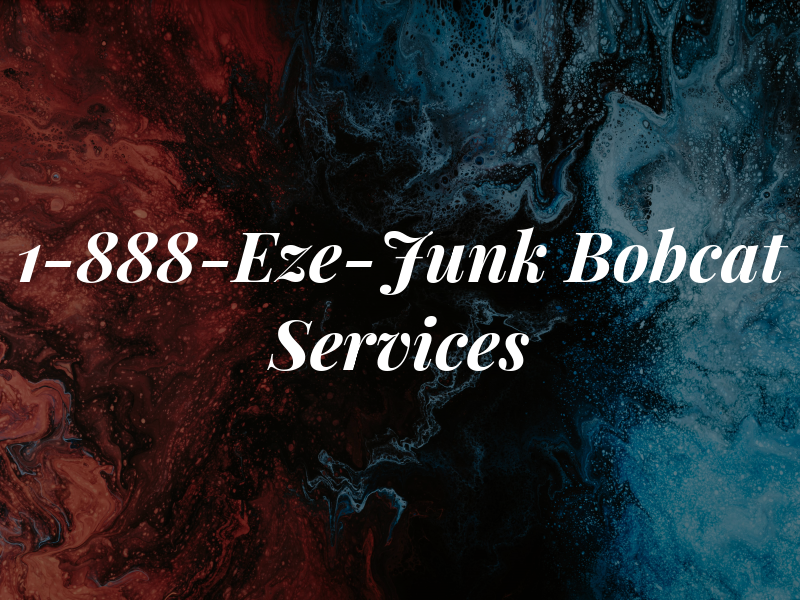 1-888-Eze-Junk and Bobcat Services