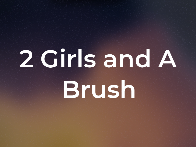 2 Girls and A Brush