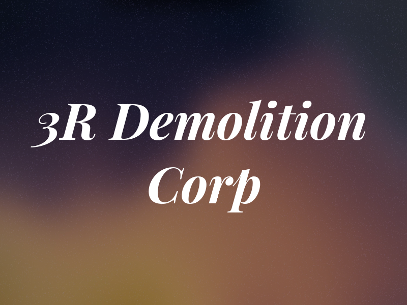 3R Demolition Corp