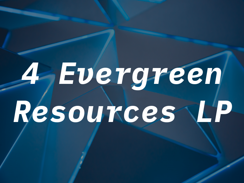 4 Evergreen Resources LP