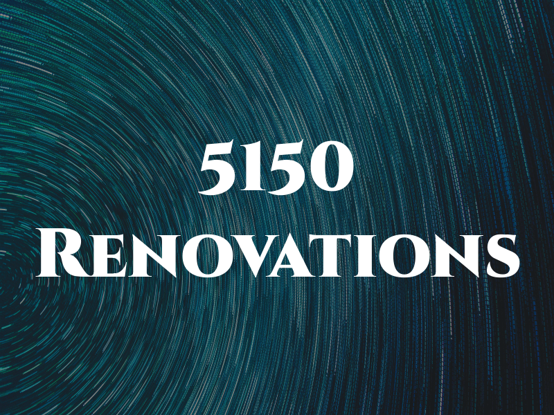 5150 Renovations