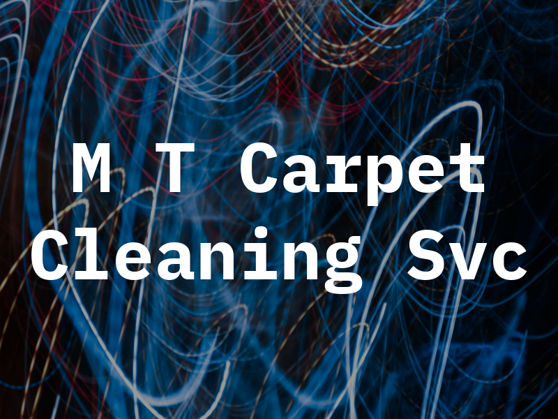 M T Carpet Cleaning Svc