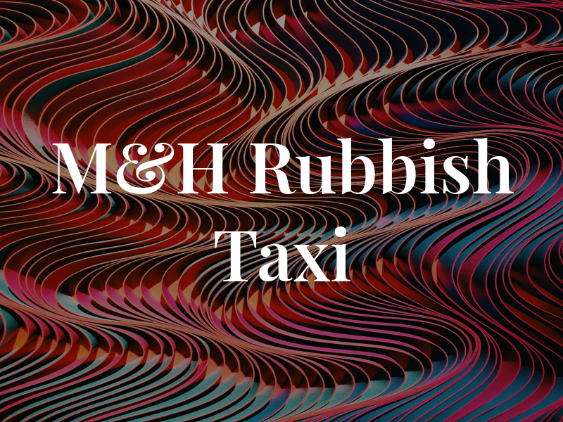 M&H Rubbish Taxi