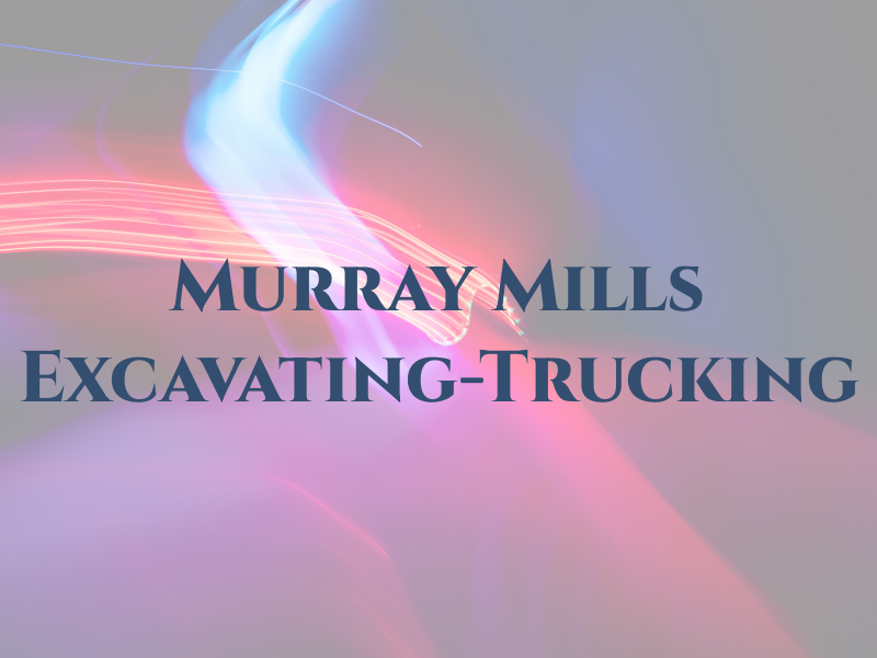 Murray Mills Excavating-Trucking