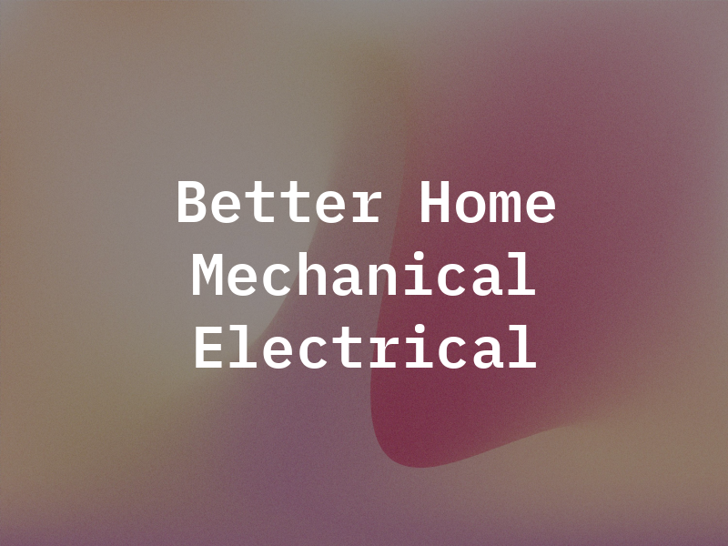 My Better Home Mechanical & Electrical