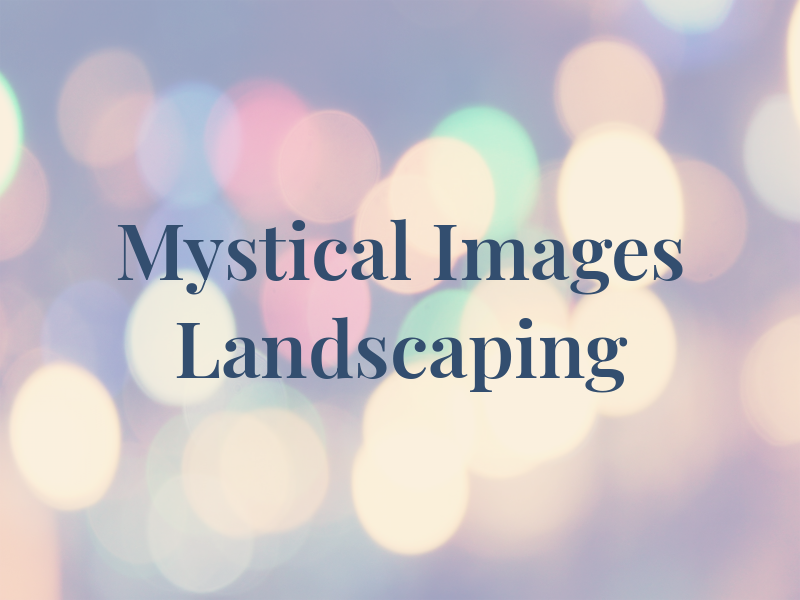 Mystical Images Landscaping