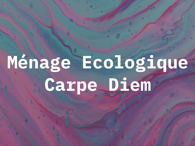 Ménage Ecologique Carpe Diem