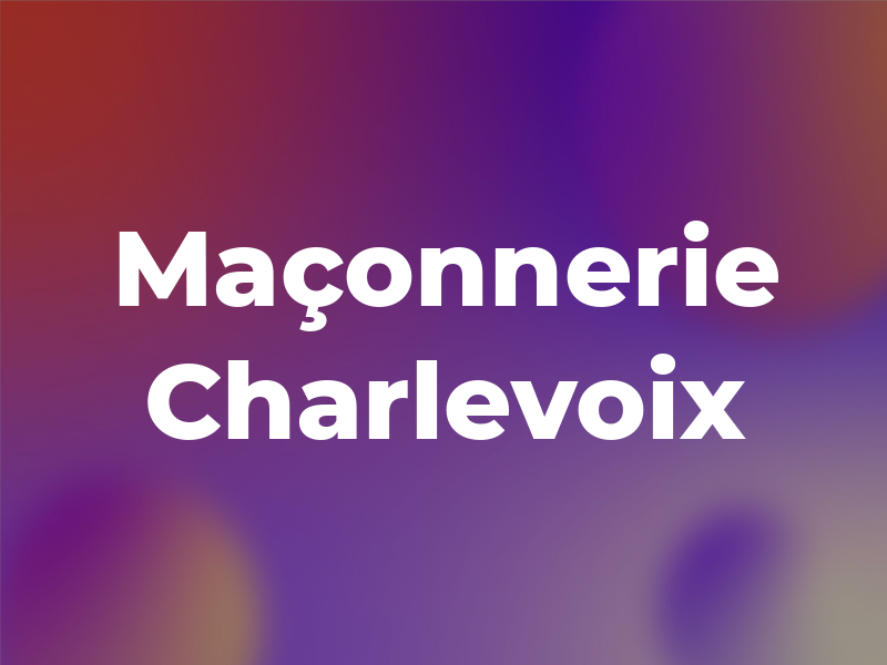 Maçonnerie Charlevoix