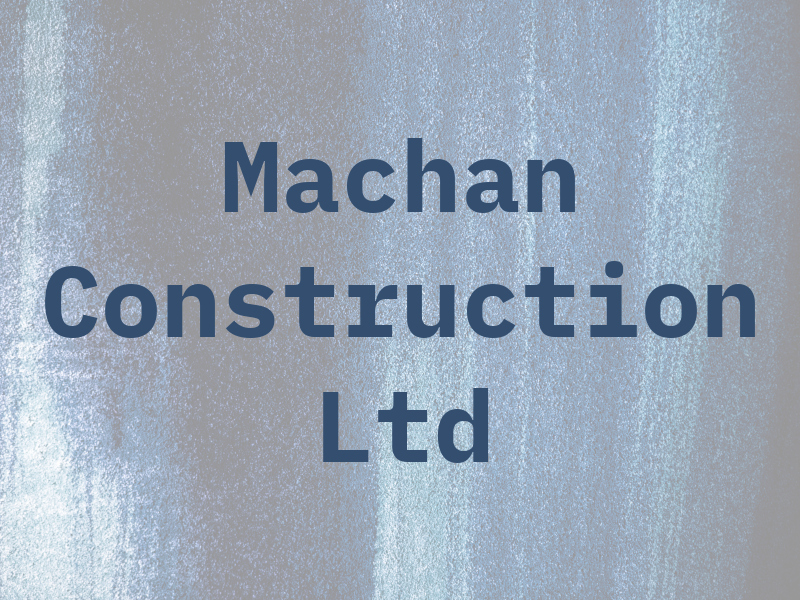 Machan Construction Ltd