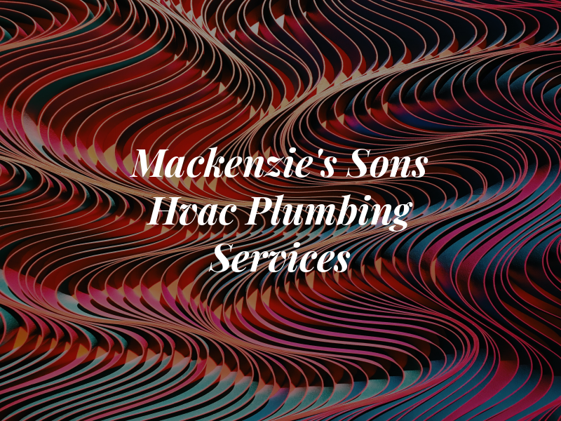 Mackenzie's and Sons Hvac and Plumbing Services