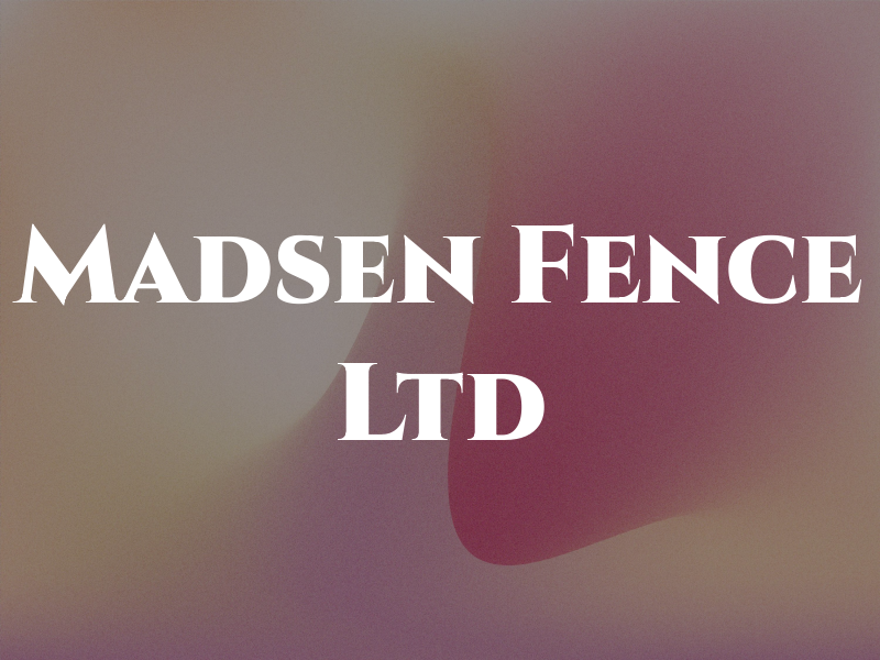 Madsen Fence Ltd