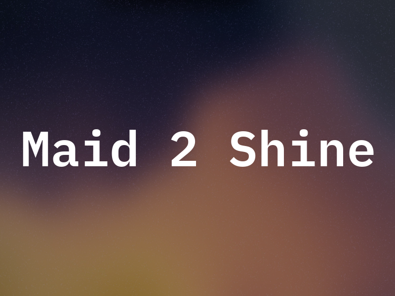 Maid 2 Shine