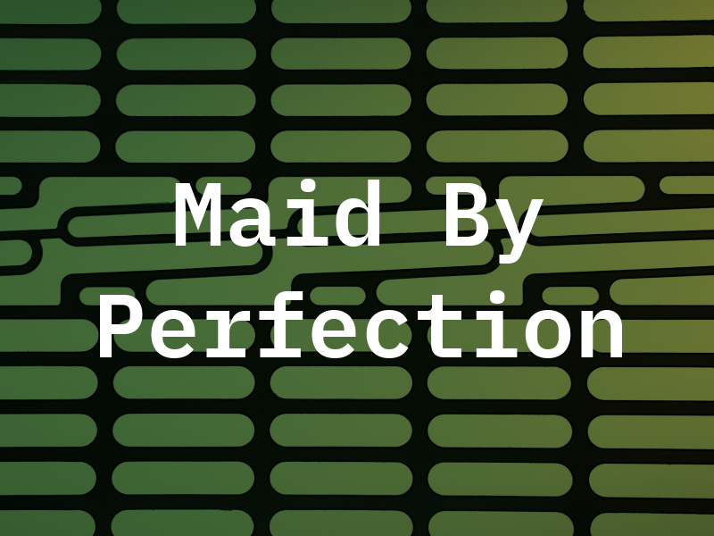 Maid By Perfection
