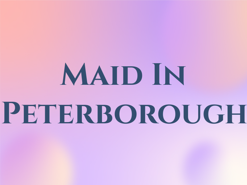 Maid In Peterborough