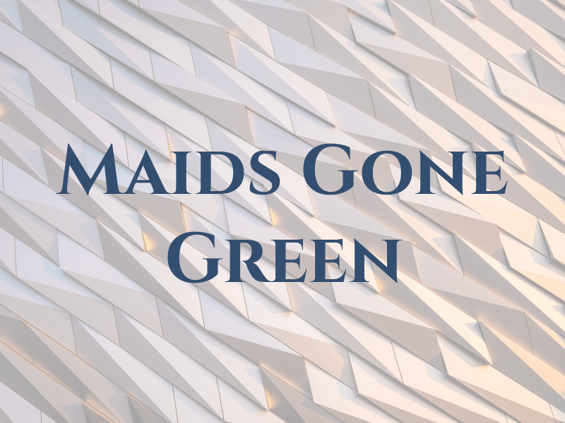 Maids Gone Green