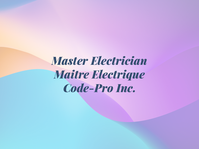 Master Electrician Maitre Electrique Code-Pro Inc.