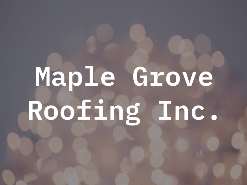 Maple Grove Roofing Inc.