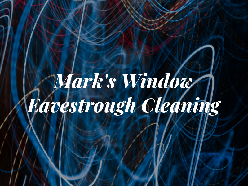 Mark's Window & Eavestrough Cleaning