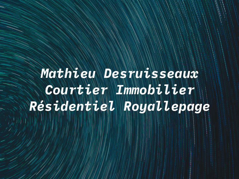 Mathieu Desruisseaux Courtier Immobilier Résidentiel Royallepage