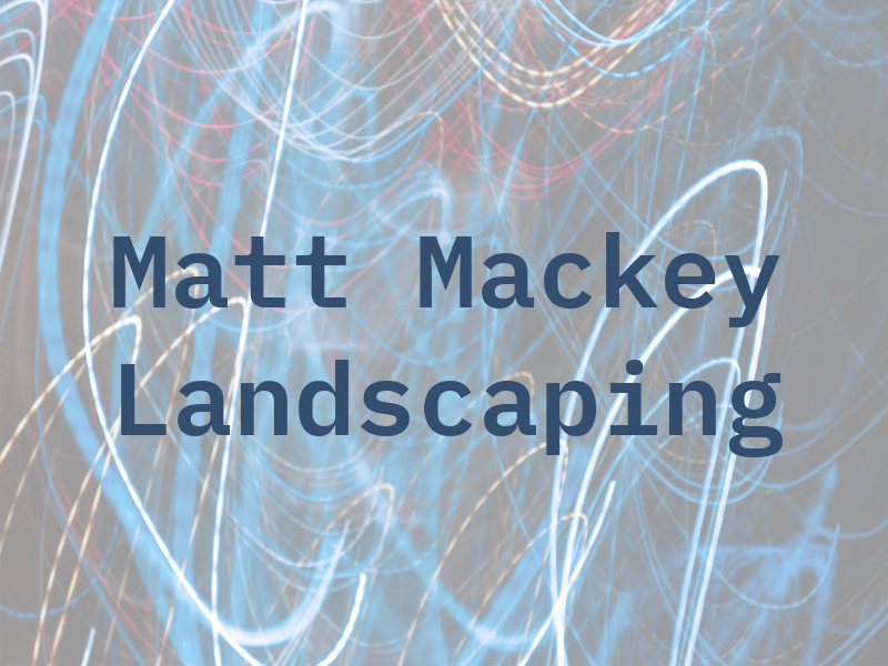 Matt Mackey Landscaping