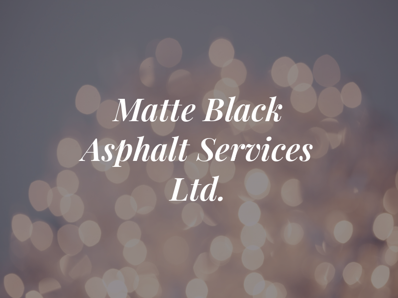 Matte Black Asphalt Services Ltd.