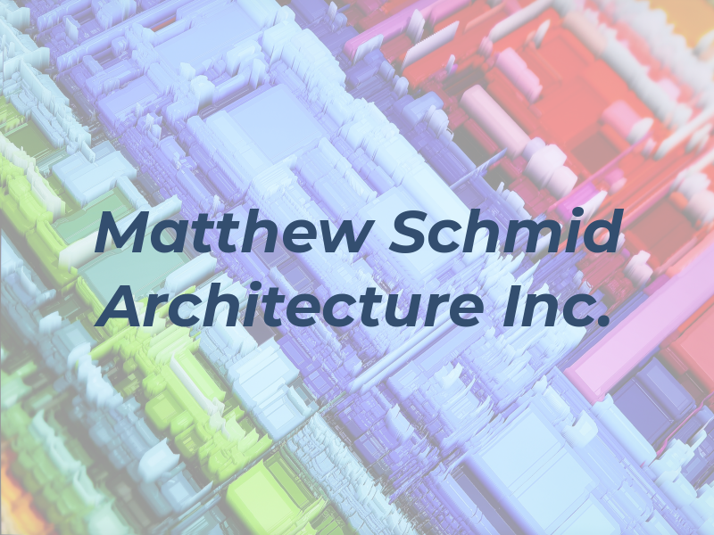 Matthew Schmid Architecture Inc.