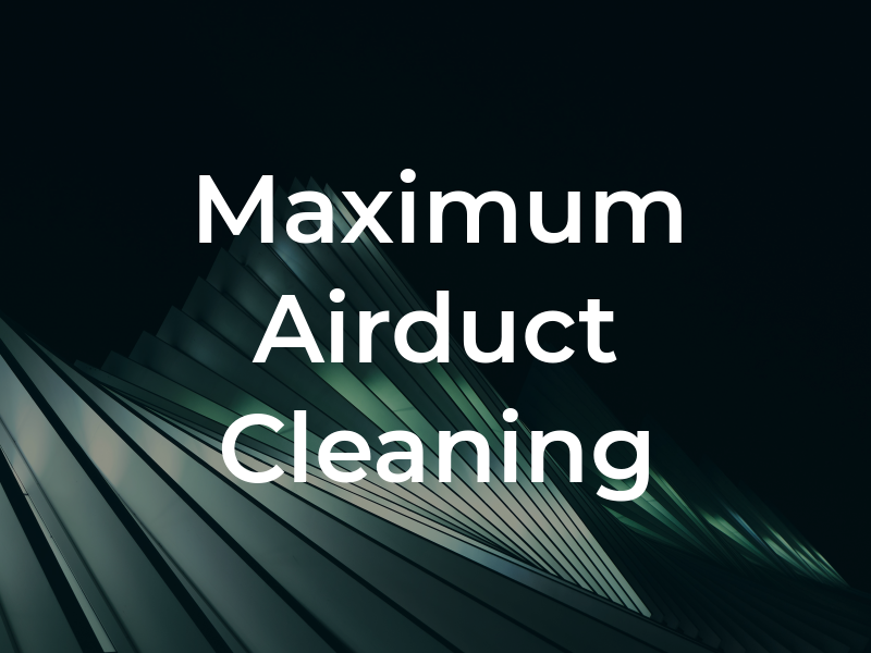 Maximum Airduct Cleaning