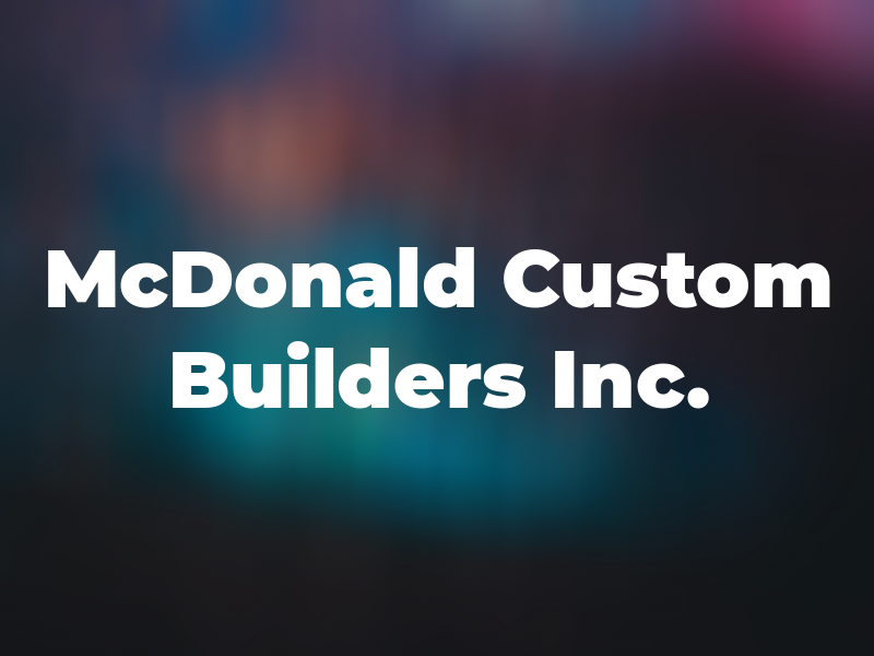 McDonald Custom Builders Inc.