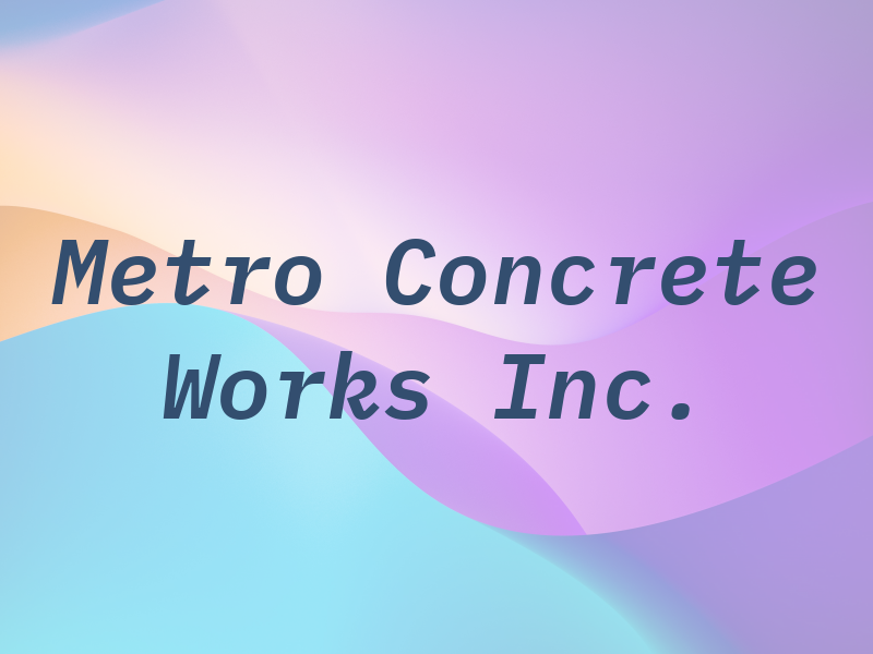 Metro Concrete Works Inc.