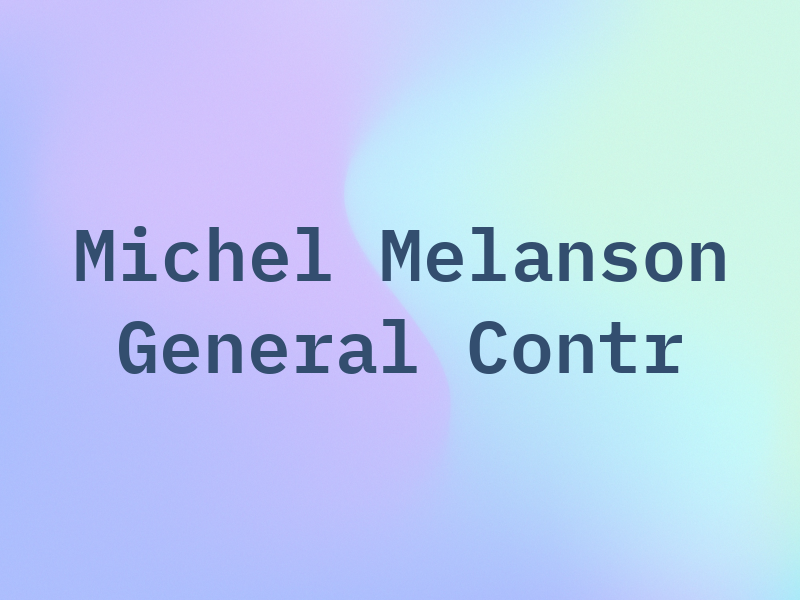 Michel Melanson General Contr
