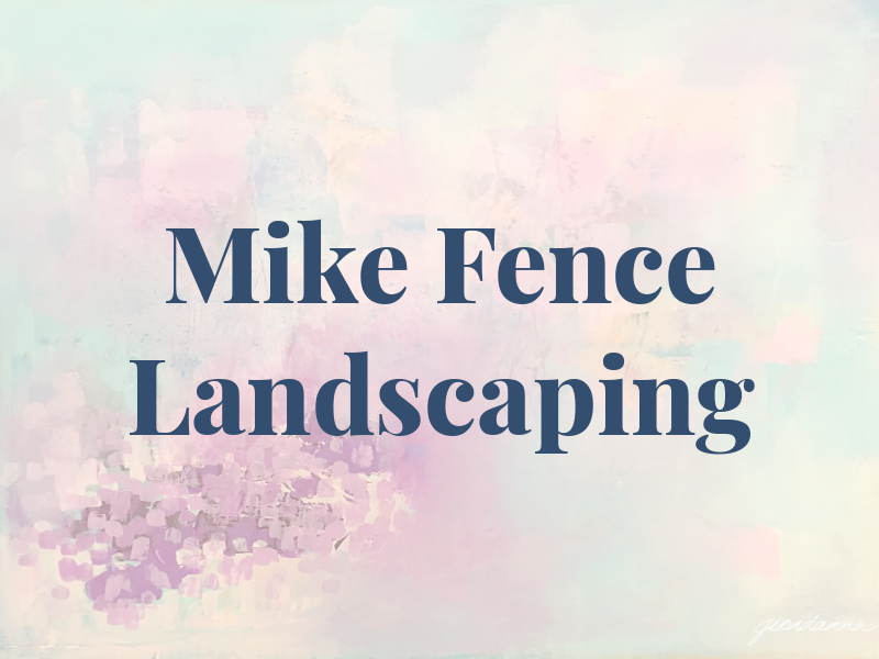 Mike Fence and Landscaping