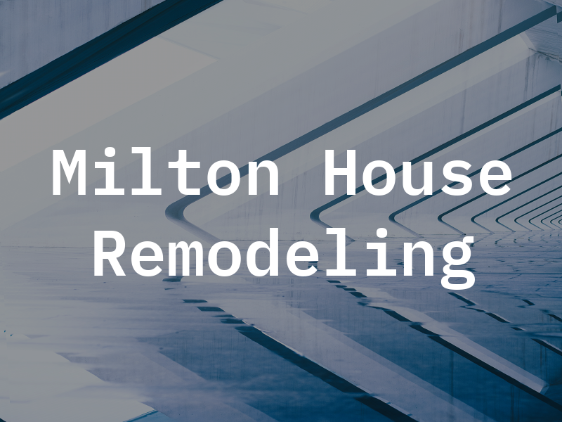Milton House Remodeling