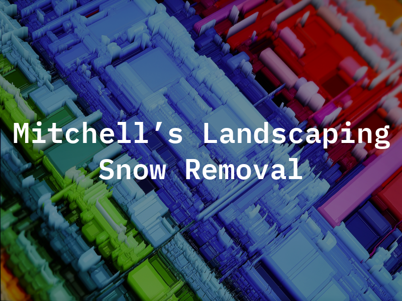 Mitchell's Landscaping & Snow Removal