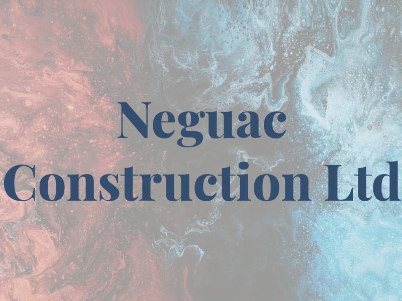 Neguac Construction Ltd