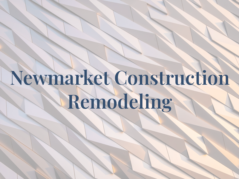 Newmarket Construction and Remodeling