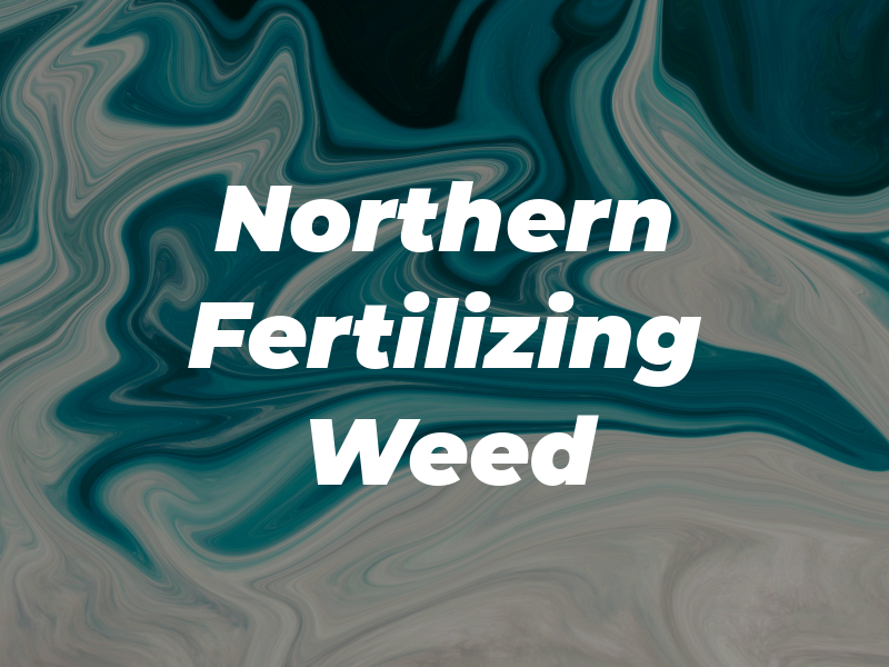 Northern Fertilizing & Weed