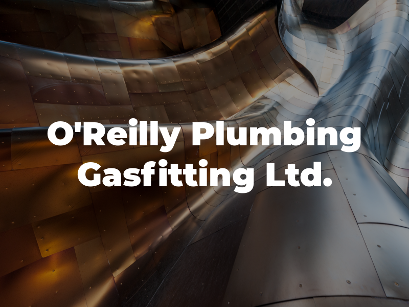 O'Reilly Plumbing & Gasfitting Ltd.