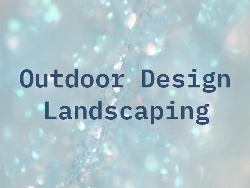 Outdoor Design Landscaping