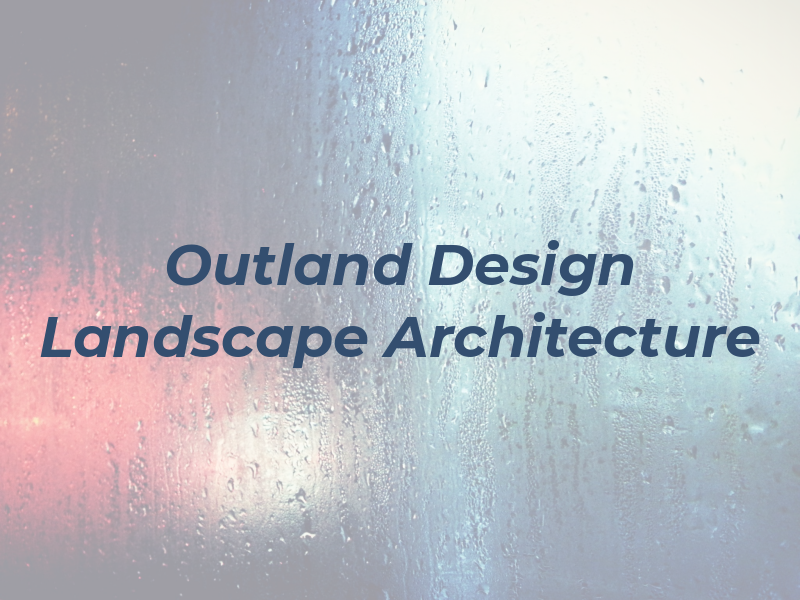 Outland Design Landscape Architecture