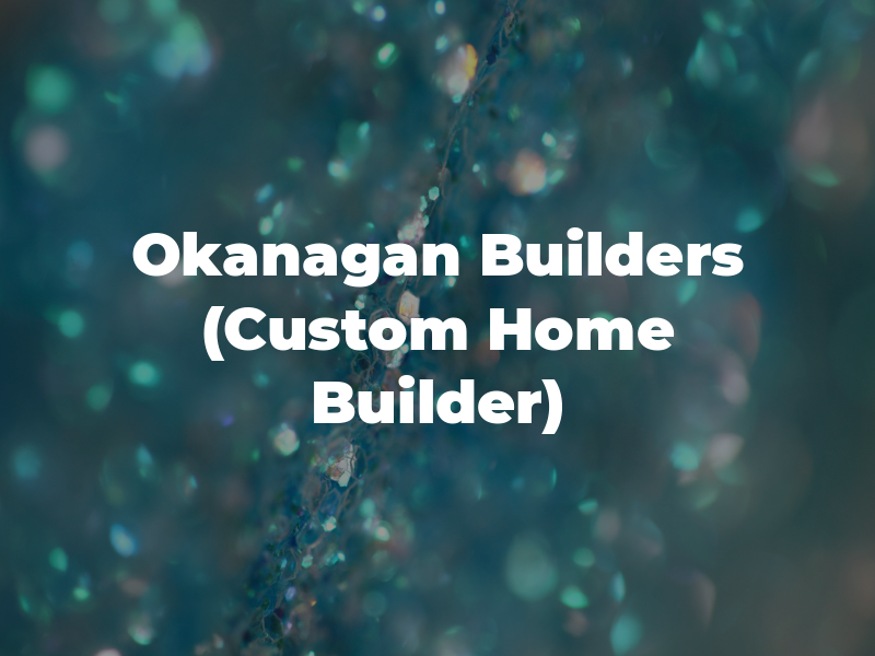 Okanagan Builders (Custom Home Builder)