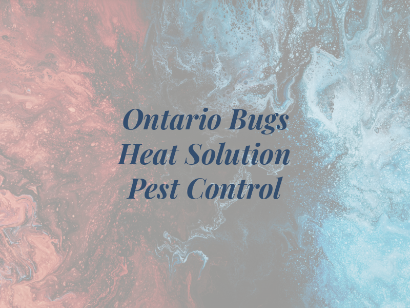 Ontario Bed Bugs Heat Solution and Pest Control