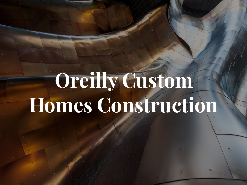 Oreilly Custom Homes & Construction