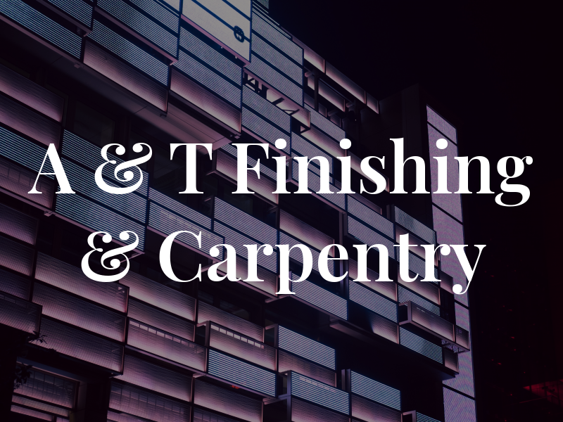 A & T Finishing & Carpentry