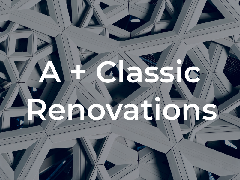 A + Classic Renovations