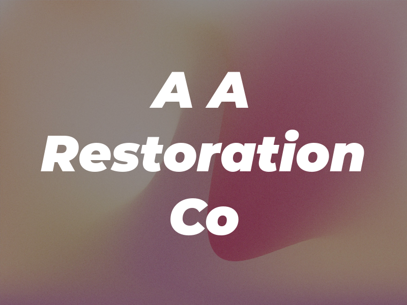 A A Restoration Co