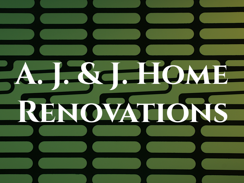 A. J. & J. Home Renovations