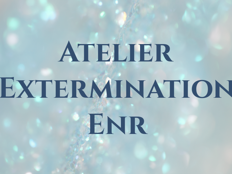 Atelier Extermination Enr