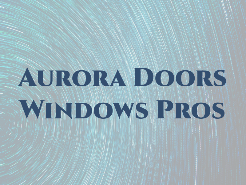 Aurora Doors and Windows Pros